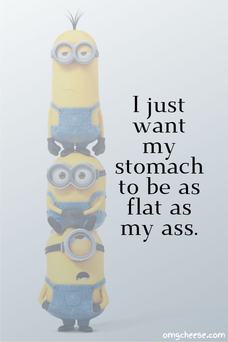 I just want my stomach to be as flat as my ass.